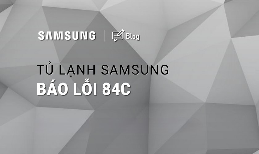 Màn hình tủ lạnh Samsung hiển thị mã lỗi 84C