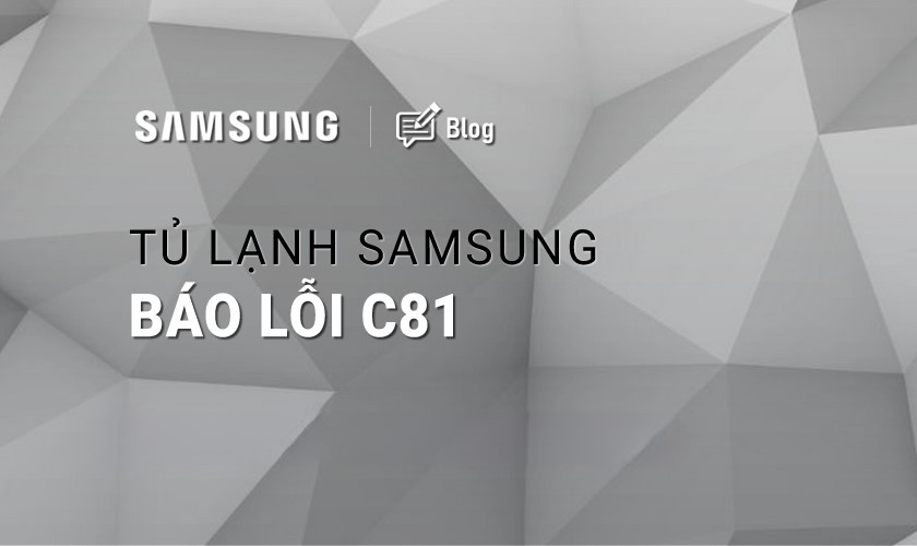 Tủ lạnh Samsung báo lỗi C81